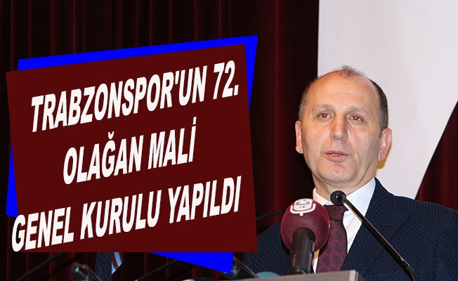 Trabzonspor'un 72. Olağan Mali Genel Kurulu yapıldı