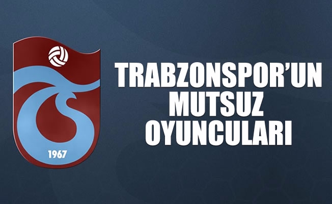 Trabzonspor'un mutsuz oyuncuları