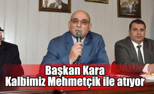 Başkan Kara: Kalbimiz Mehmetçik ile atıyor