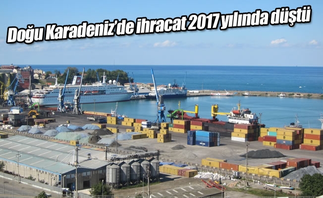 Doğu Karadeniz’de ihracat 2017 yılında düştü