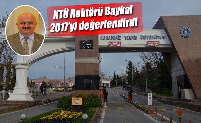 KTÜ Rektörü Baykal 2017’yi değerlendirdi