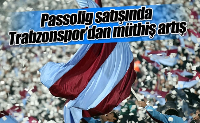 Passolig satışında Trabzonspor'dan müthiş artış