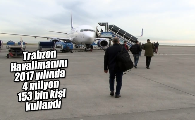 Trabzon Havalimanı 2017 yılında yolcu sayısını 4 milyon 153 bine çıkardı