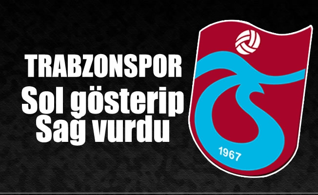 Trabzonspor sol gösterip, sağ vurdu