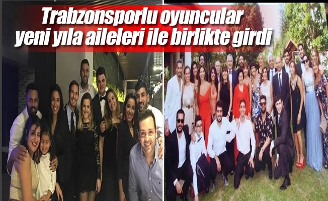 Trabzonsporlu oyuncular yeni yıla aileleri ile birlikte girdi