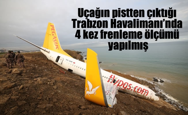 Uçağın pistten çıktığı Trabzon Havalimanı'nda 4 kez frenleme ölçümü yapılmış