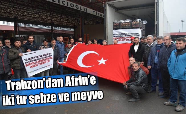 Trabzon’dan Afrin’e iki tır sebze ve meyve gönderdiler