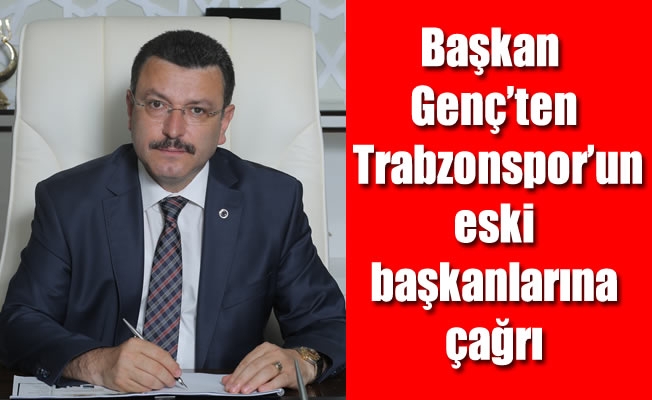 Başkan Genç’ten Trabzonspor’un eski başkanlarına çağrı