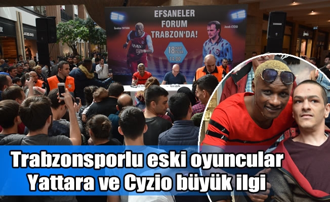 Trabzonsporlu eski oyuncular  Yattara ve Cyzio büyük ilgi