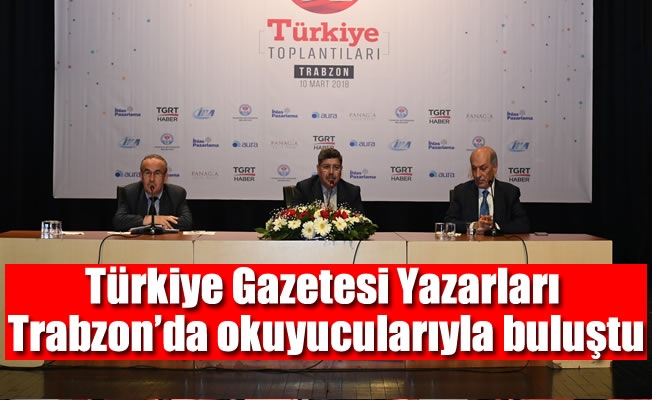 Türkiye Gazetesi Yazarları Trabzon’da okuyucularıyla buluştu