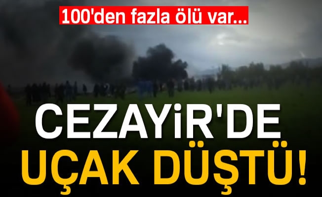 Cezayir'de uçak düştü! 100'den fazla ölü var