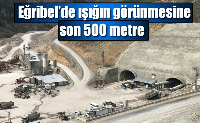 Eğribel'de ışığın görünmesine son 500 metre Eğribel'de ışığın görünmesine son 500 metre