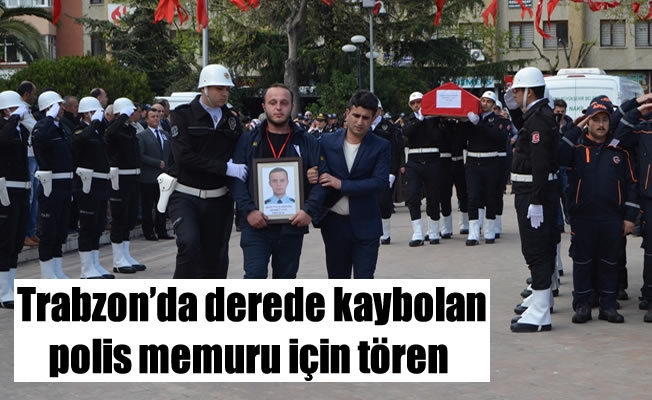 Trabzon'da derede kaybolan polis memuru için tören
