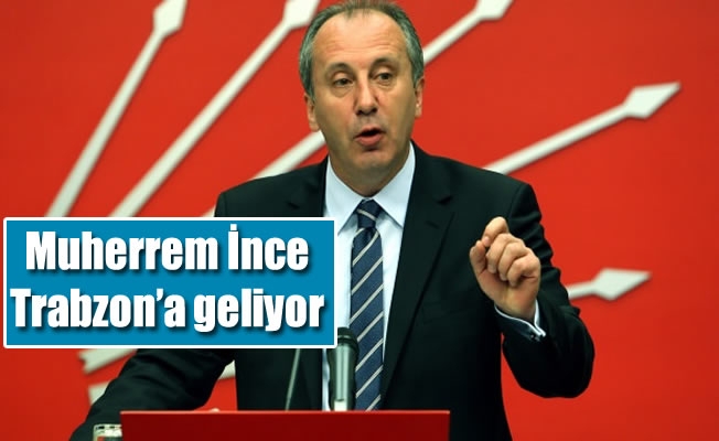 Muharrem İnce Trabzon'a geliyor