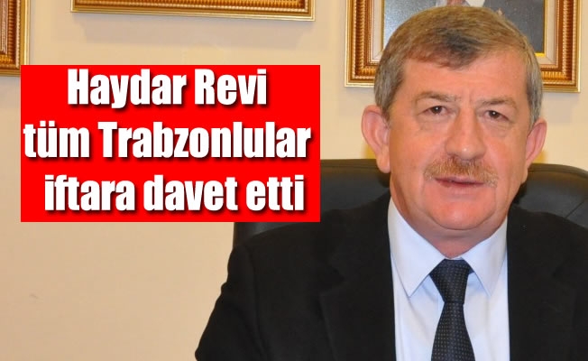 Revi' tüm Trabzonluları  iftara davet etti