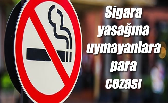 Sigara yasağına uymayanlara para cezası