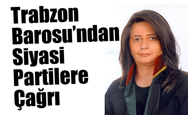 Trabzon Barosu'ndan siyasi partilere çağrı