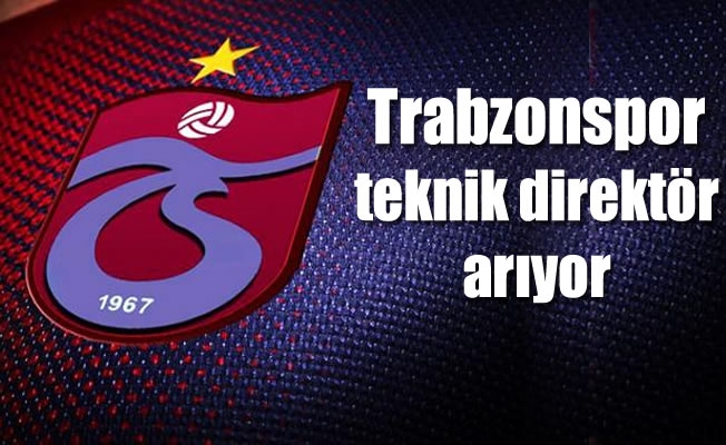 Trabzonspor teknik direktör arıyor