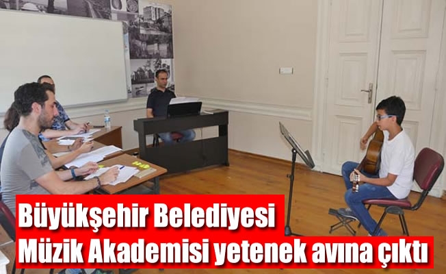 Büyükşehir Belediyesi Müzik Akademisi yetenek avına çıktı