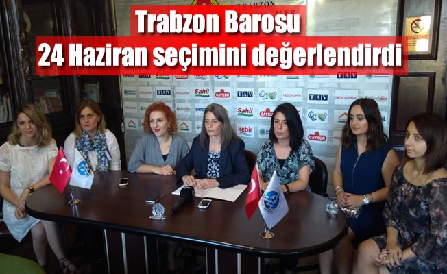 Trabzon Barosu 24 Haziran seçimini değerlendirdi