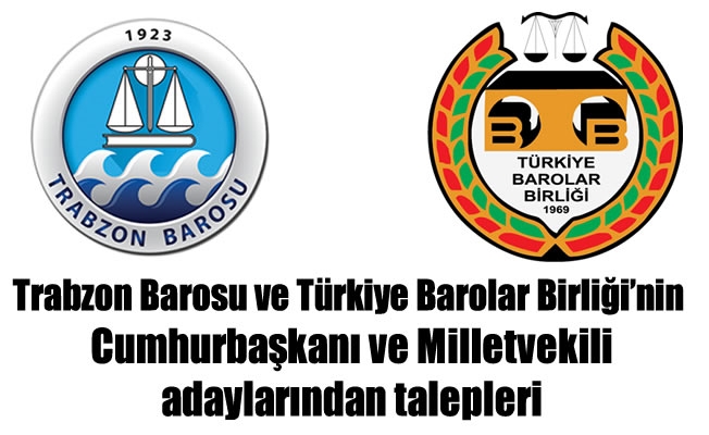 Trabzon Barosu'nun Cumhurbaşkanı ve milletvekili adaylarından talepleri