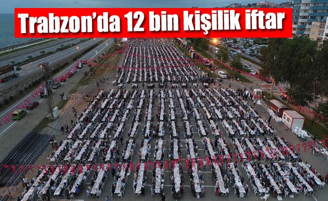 Trabzon'da 12 bin kişilik iftar