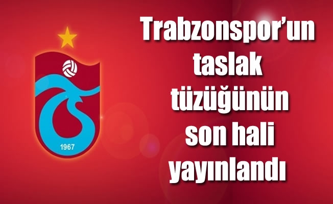 Trabzonspor'un taslak tüzüğünün son hali yayınlandı