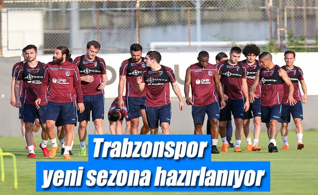 Trabzonspor  yeni sezon hazırlıklarına devam ediyor