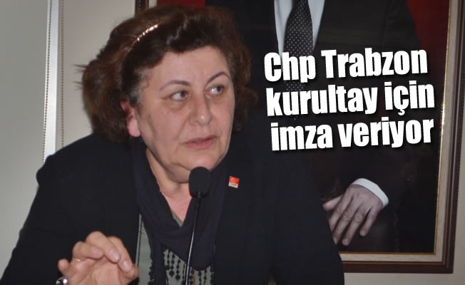 Chp Trabzon kurultay için imza veriyor