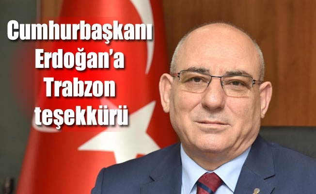 Cumhurbaşkanı Erdoğan’a Trabzon teşekkürü