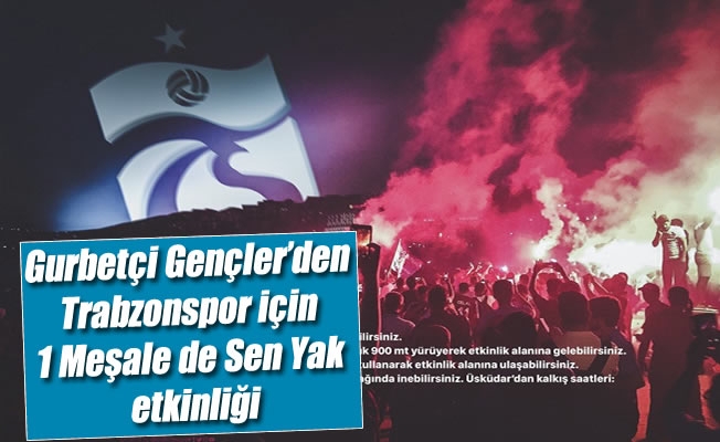 Gurbetçi Gençler’den “Trabzonspor için 1 Meşale de Sen Yak” etkinliği