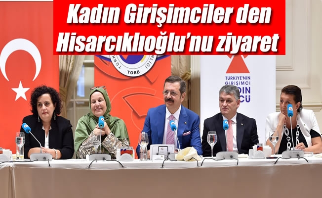Kadın Girişimciler TOBB Başkanı Hisarcıklıoğlu’nu ziyaret etti