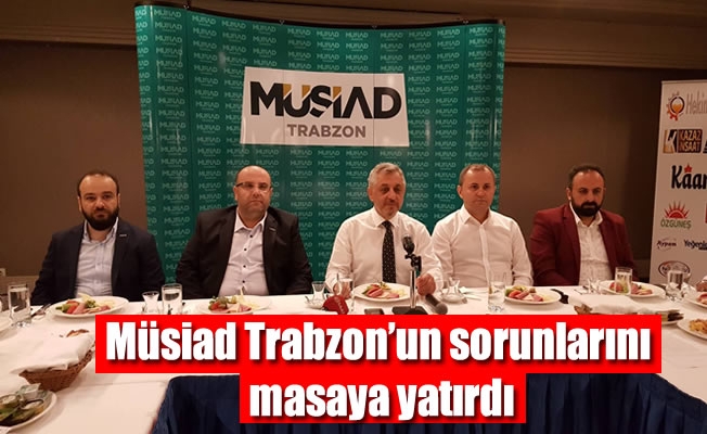 Müsiad Trabzon'un sorunlarını masaya yatırdı