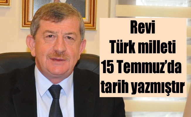 Revi: Türk milleti 15 Temmuz'da tarih yazmıştır