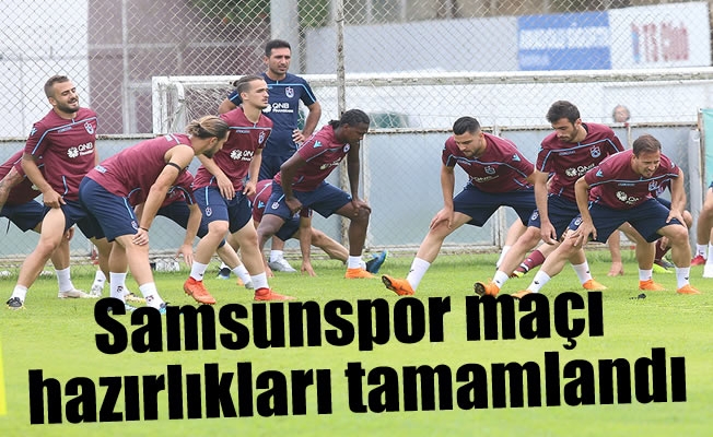 Samsunspor maçı hazırlıkları tamamlandı