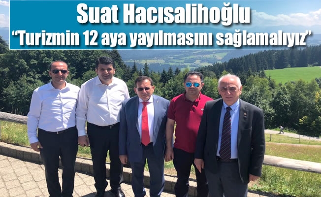 Suat Hacısalihoğlu:“Turizmin 12 aya yayılmasını sağlamalıyız”