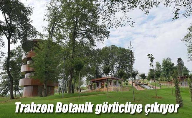 Trabzon Botanik görücüye çıkıyor