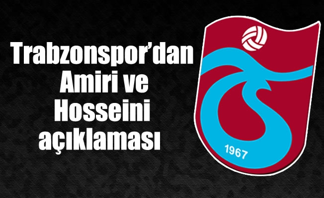 Trabzonspor'dan Amiri ve Hosseini açıklaması
