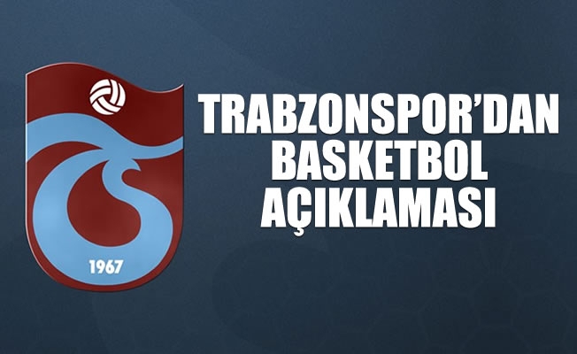Trabzonspor'dan Basketbol açıklaması