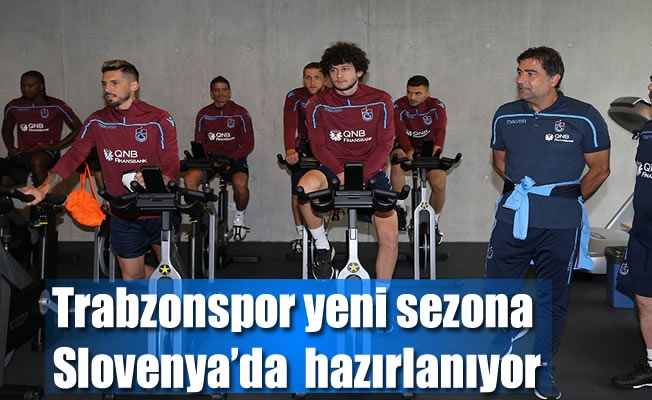 Trabzonspor Slovenya'da hazırlıklarına devam ediyor