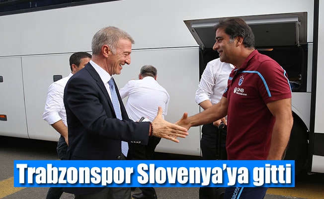Trabzonspor Slovenya'ya gitti