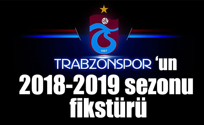 Trabzonspor'un 2018-2019 lig fikstürü belli oldu