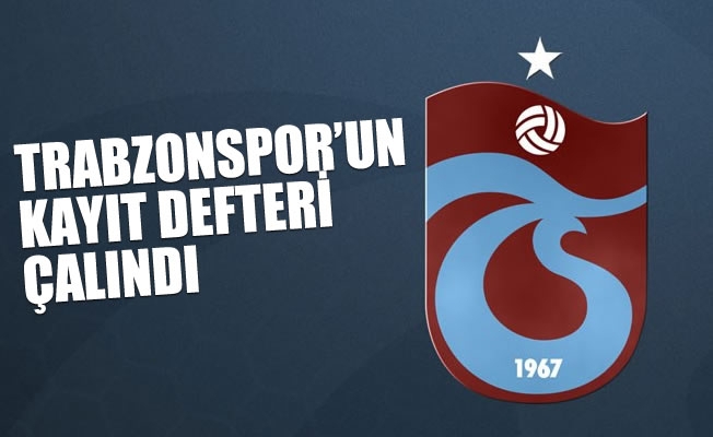Trabzonspor'un kayıt defteri çalındı