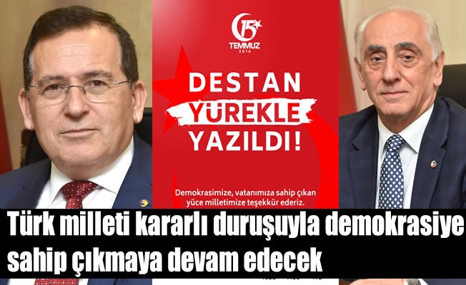 “Türk milleti kararlı duruşuyla demokrasiye sahip çıkmaya devam edecek”