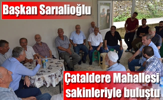 Başkan Sarıalioğlu, Çataldere Mahallesi sakinleriyle buluştu
