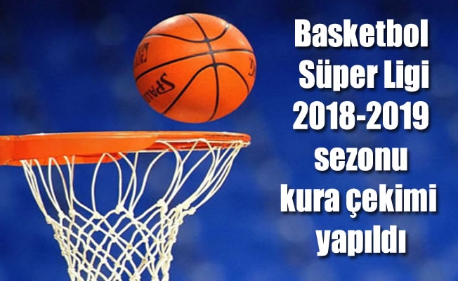 Basketbol Süper Ligi fikstürü çekildi