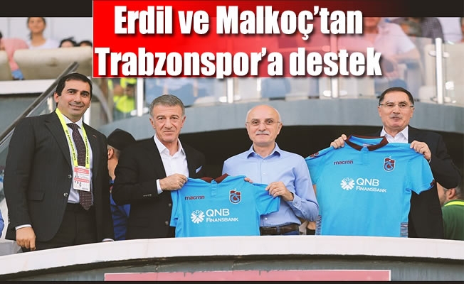 Erdil ve Malkoç’tan Trabzonspor'a destek