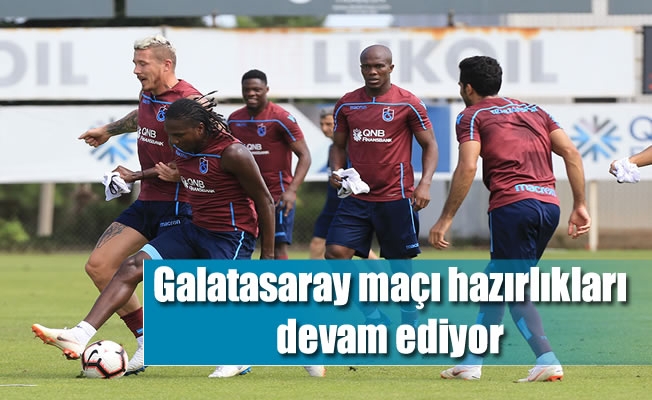 Galatasaray maçı hazırlıkları devam ediyor
