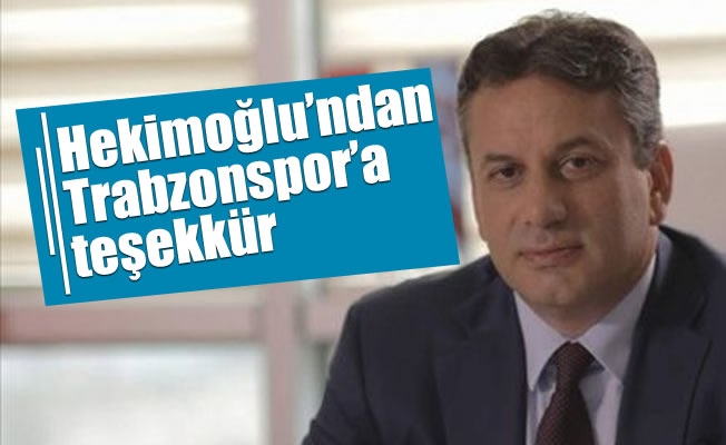 Hekimoğlu’ndan Trabzonspor’a teşekkür