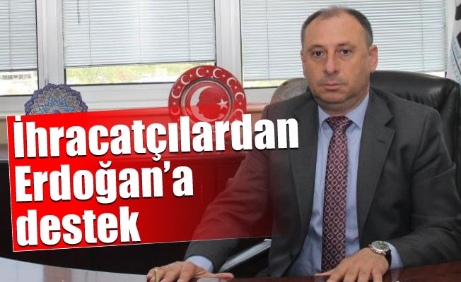 İhracatçılardan Erdoğan'a destek